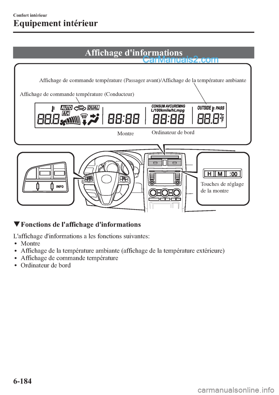 MAZDA MODEL CX-9 2013 Manuel du propriétaire (in French) Affichage dinformations
Affichage de commande température (Passager avant)/Affichage de la température ambiante
Affichage de commande température (Conducteur)
MontreOrdinateur de bord
Touches de MAZDA MODEL CX-9 2013 Manuel du propriétaire (in French) Affichage dinformations
Affichage de commande température (Passager avant)/Affichage de la température ambiante
Affichage de commande température (Conducteur)
MontreOrdinateur de bord
Touches de