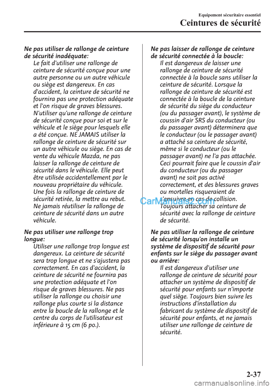 MAZDA MODEL CX-9 2013 Manuel du propriétaire (in French) Ne pas utiliser de rallonge de ceinture
de sécurité inadéquate:
Le fait dutiliser une rallonge de
ceinture de sécurité conçue pour une
autre personne ou un autre véhicule
ou siège est dangere MAZDA MODEL CX-9 2013 Manuel du propriétaire (in French) Ne pas utiliser de rallonge de ceinture
de sécurité inadéquate:
Le fait dutiliser une rallonge de
ceinture de sécurité conçue pour une
autre personne ou un autre véhicule
ou siège est dangere
