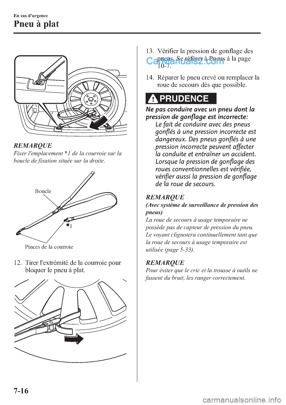 MAZDA MODEL CX-9 2013 Manuel du propriétaire (in French) REMARQUE
Fixer lemplacement *1 de la courroie sur la
boucle de fixation située sur la droite.
Boucle
Pinces de la courroie1
12. Tirer lextrémité de la courroie pour
bloquer le pneu à plat.
13. V MAZDA MODEL CX-9 2013 Manuel du propriétaire (in French) REMARQUE
Fixer lemplacement *1 de la courroie sur la
boucle de fixation située sur la droite.
Boucle
Pinces de la courroie1
12. Tirer lextrémité de la courroie pour
bloquer le pneu à plat.
13. V