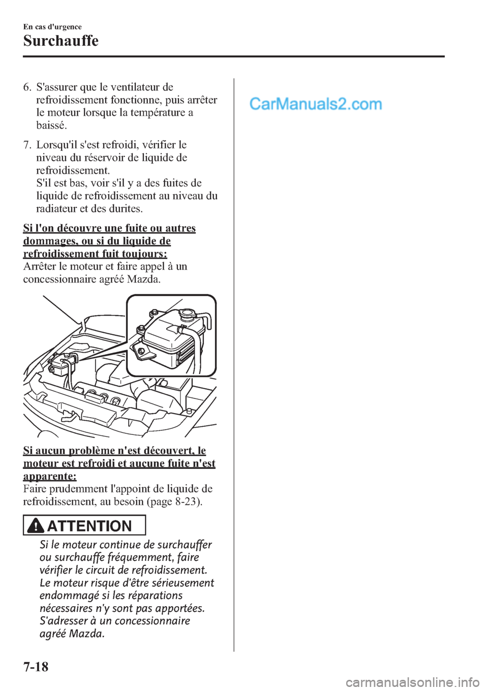 MAZDA MODEL CX-9 2013 Manuel du propriétaire (in French) 6. Sassurer que le ventilateur de
refroidissement fonctionne, puis arrêter
le moteur lorsque la température a
baissé.
7. Lorsquil sest refroidi, vérifier le
niveau du réservoir de liquide de
r MAZDA MODEL CX-9 2013 Manuel du propriétaire (in French) 6. Sassurer que le ventilateur de
refroidissement fonctionne, puis arrêter
le moteur lorsque la température a
baissé.
7. Lorsquil sest refroidi, vérifier le
niveau du réservoir de liquide de
r