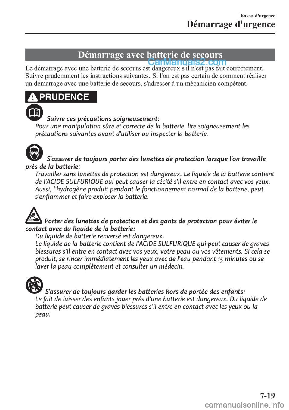 MAZDA MODEL CX-9 2013 Manuel du propriétaire (in French) Démarrage avec batterie de secours
Le démarrage avec une batterie de secours est dangereux sil nest pas fait correctement.
Suivre prudemment les instructions suivantes. Si lon est pas certain de MAZDA MODEL CX-9 2013 Manuel du propriétaire (in French) Démarrage avec batterie de secours
Le démarrage avec une batterie de secours est dangereux sil nest pas fait correctement.
Suivre prudemment les instructions suivantes. Si lon est pas certain de