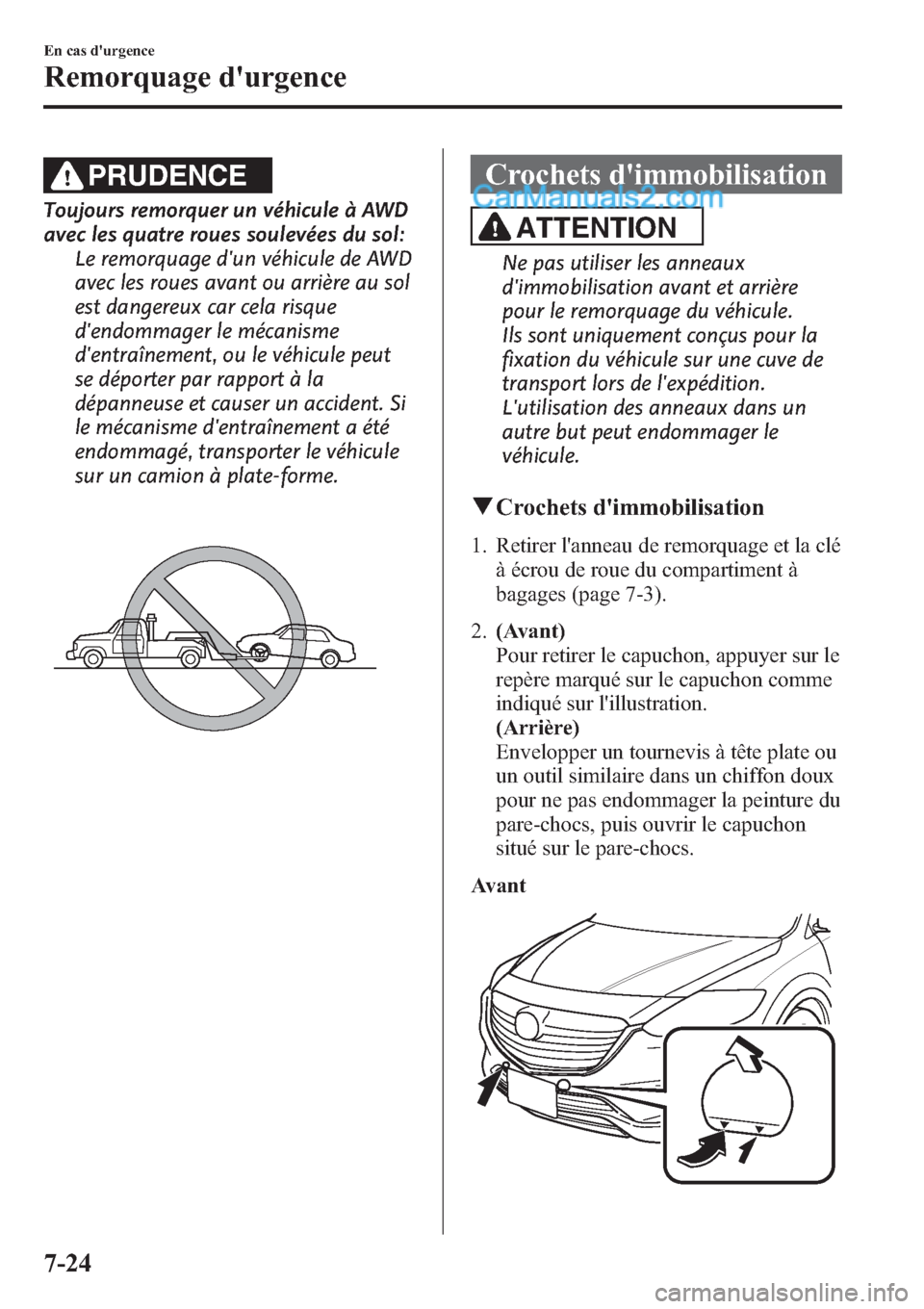 MAZDA MODEL CX-9 2013 Manuel du propriétaire (in French) PRUDENCE
Toujours remorquer un véhicule à AWD
avec les quatre roues soulevées du sol:
Le remorquage dun véhicule de AWD
avec les roues avant ou arrière au sol
est dangereux car cela risque
dend MAZDA MODEL CX-9 2013 Manuel du propriétaire (in French) PRUDENCE
Toujours remorquer un véhicule à AWD
avec les quatre roues soulevées du sol:
Le remorquage dun véhicule de AWD
avec les roues avant ou arrière au sol
est dangereux car cela risque
dend