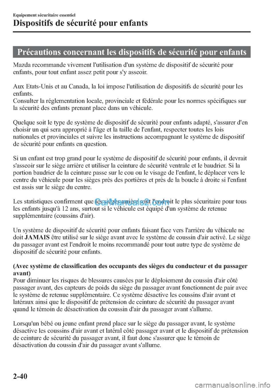 MAZDA MODEL CX-9 2013 Manuel du propriétaire (in French) Précautions concernant les dispositifs de sécurité pour enfants
Mazda recommande vivement lutilisation dun système de dispositif de sécurité pour
enfants, pour tout enfant assez petit pour sy MAZDA MODEL CX-9 2013 Manuel du propriétaire (in French) Précautions concernant les dispositifs de sécurité pour enfants
Mazda recommande vivement lutilisation dun système de dispositif de sécurité pour
enfants, pour tout enfant assez petit pour sy