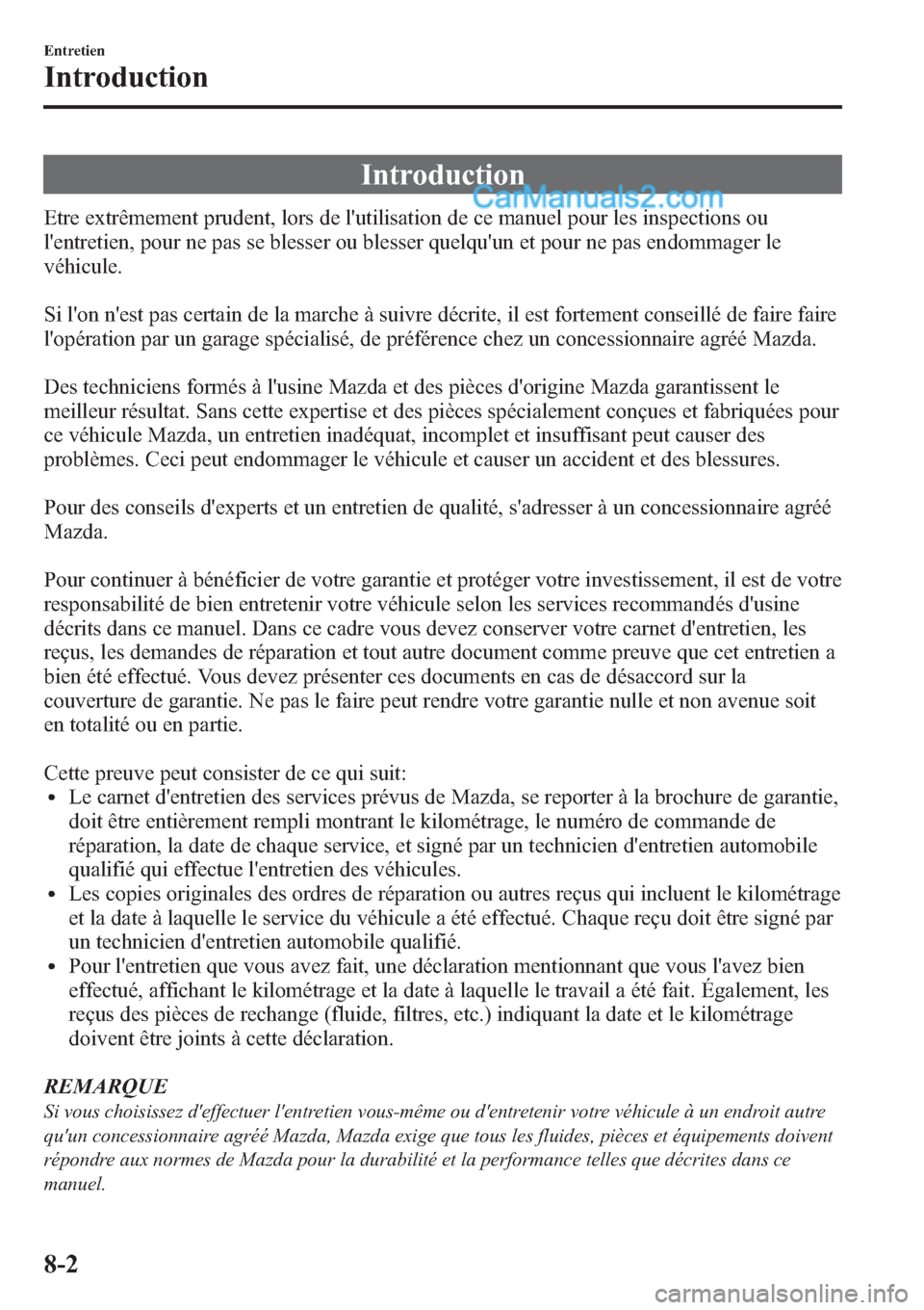 MAZDA MODEL CX-9 2013 Manuel du propriétaire (in French) Introduction
Etre extrêmement prudent, lors de lutilisation de ce manuel pour les inspections ou
lentretien, pour ne pas se blesser ou blesser quelquun et pour ne pas endommager le
véhicule.
Si l MAZDA MODEL CX-9 2013 Manuel du propriétaire (in French) Introduction
Etre extrêmement prudent, lors de lutilisation de ce manuel pour les inspections ou
lentretien, pour ne pas se blesser ou blesser quelquun et pour ne pas endommager le
véhicule.
Si l