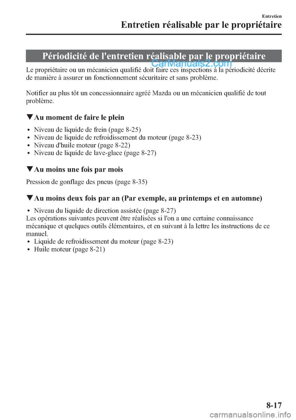 MAZDA MODEL CX-9 2013 Manuel du propriétaire (in French) Périodicité de lentretien réalisable par le propriétaire
Le propriétaire ou un mécanicien qualifié doit faire ces inspections à la périodicité décrite
de manière à assurer un fonctionnem MAZDA MODEL CX-9 2013 Manuel du propriétaire (in French) Périodicité de lentretien réalisable par le propriétaire
Le propriétaire ou un mécanicien qualifié doit faire ces inspections à la périodicité décrite
de manière à assurer un fonctionnem