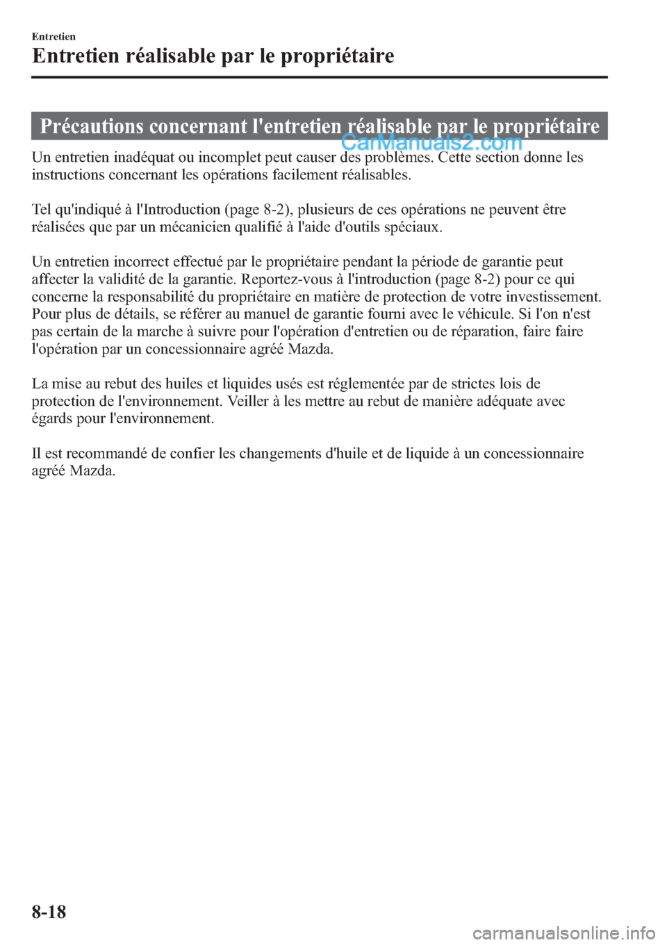 MAZDA MODEL CX-9 2013 Manuel du propriétaire (in French) Précautions concernant lentretien réalisable par le propriétaire
Un entretien inadéquat ou incomplet peut causer des problèmes. Cette section donne les
instructions concernant les opérations fa MAZDA MODEL CX-9 2013 Manuel du propriétaire (in French) Précautions concernant lentretien réalisable par le propriétaire
Un entretien inadéquat ou incomplet peut causer des problèmes. Cette section donne les
instructions concernant les opérations fa