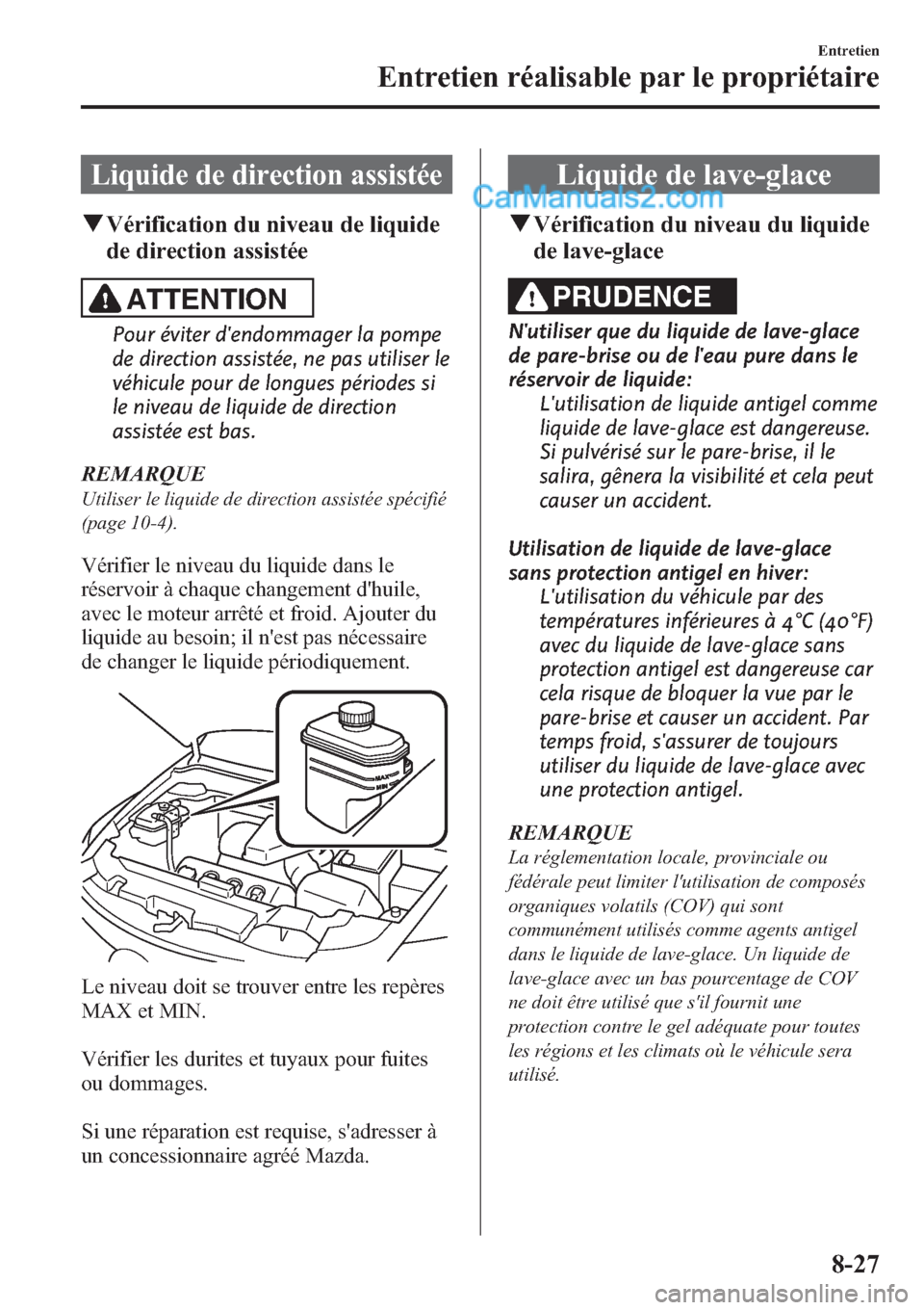 MAZDA MODEL CX-9 2013 Manuel du propriétaire (in French) Liquide de direction assistée
qVérification du niveau de liquide
de direction assistée
ATTENTION
Pour éviter dendommager la pompe
de direction assistée, ne pas utiliser le
véhicule pour de long MAZDA MODEL CX-9 2013 Manuel du propriétaire (in French) Liquide de direction assistée
qVérification du niveau de liquide
de direction assistée
ATTENTION
Pour éviter dendommager la pompe
de direction assistée, ne pas utiliser le
véhicule pour de long