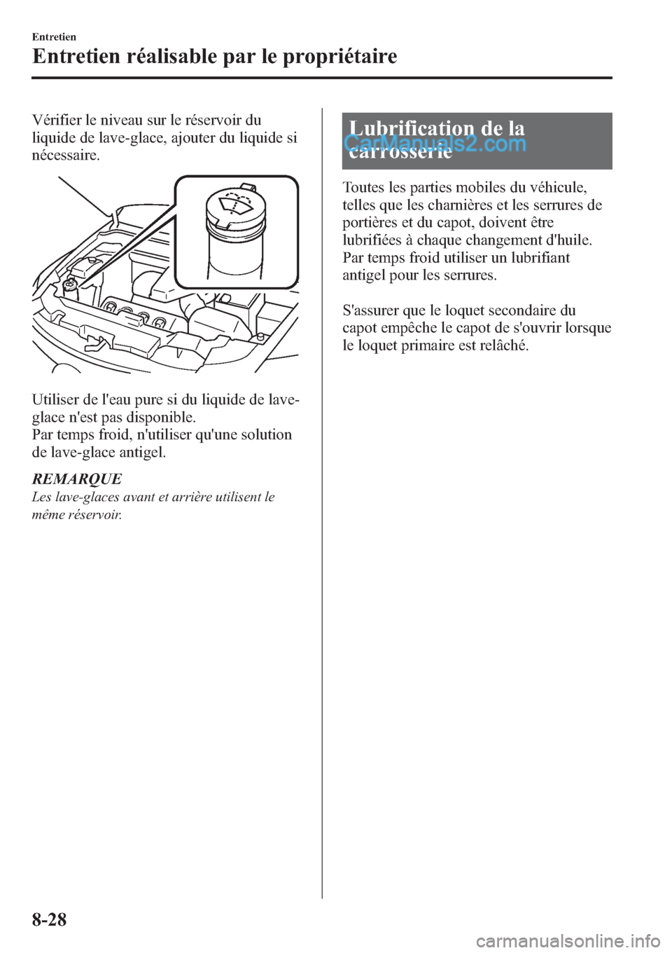 MAZDA MODEL CX-9 2013 Manuel du propriétaire (in French) Vérifier le niveau sur le réservoir du
liquide de lave-glace, ajouter du liquide si
nécessaire.
Utiliser de leau pure si du liquide de lave-
glace nest pas disponible.
Par temps froid, nutiliser MAZDA MODEL CX-9 2013 Manuel du propriétaire (in French) Vérifier le niveau sur le réservoir du
liquide de lave-glace, ajouter du liquide si
nécessaire.
Utiliser de leau pure si du liquide de lave-
glace nest pas disponible.
Par temps froid, nutiliser