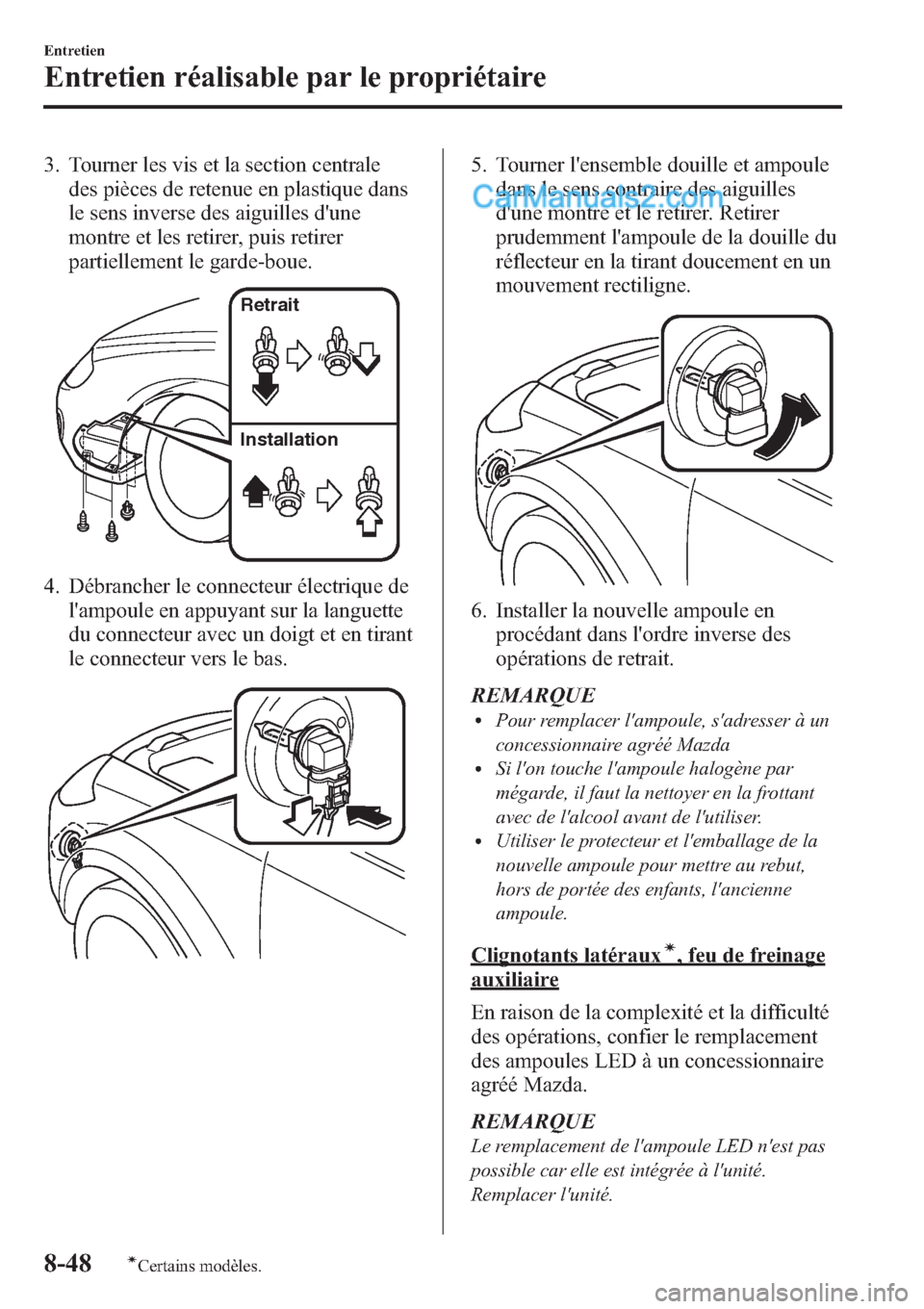 MAZDA MODEL CX-9 2013 Manuel du propriétaire (in French) 3. Tourner les vis et la section centrale
des pièces de retenue en plastique dans
le sens inverse des aiguilles dune
montre et les retirer, puis retirer
partiellement le garde-boue.
Retrait
Installa MAZDA MODEL CX-9 2013 Manuel du propriétaire (in French) 3. Tourner les vis et la section centrale
des pièces de retenue en plastique dans
le sens inverse des aiguilles dune
montre et les retirer, puis retirer
partiellement le garde-boue.
Retrait
Installa
