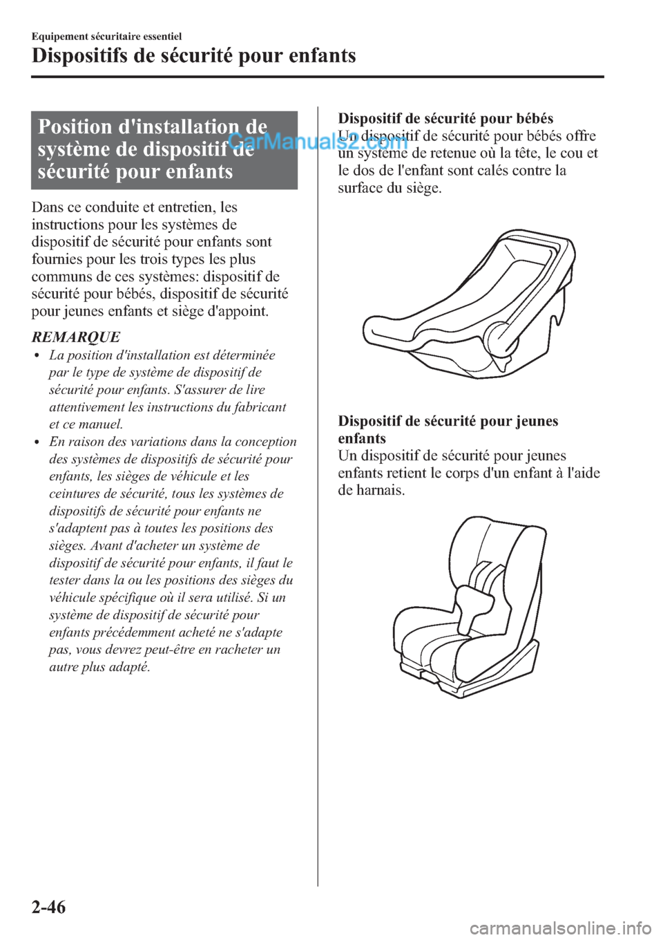 MAZDA MODEL CX-9 2013  Manuel du propriétaire (in French) Position dinstallation de
système de dispositif de
sécurité pour enfants
Dans ce conduite et entretien, les
instructions pour les systèmes de
dispositif de sécurité pour enfants sont
fournies p