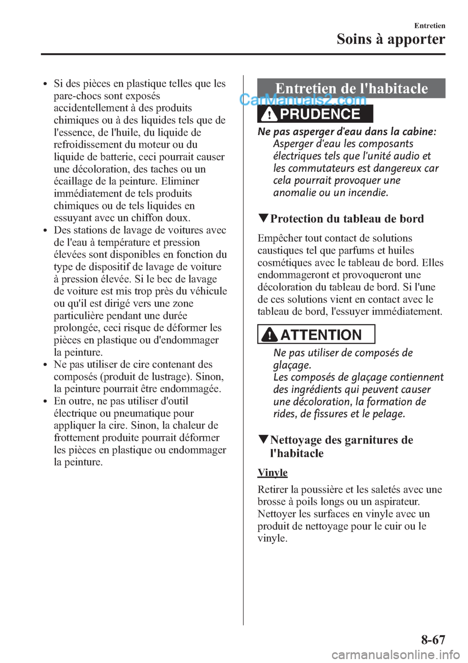 MAZDA MODEL CX-9 2013 Manuel du propriétaire (in French) lSi des pièces en plastique telles que les
pare-chocs sont exposés
accidentellement à des produits
chimiques ou à des liquides tels que de
lessence, de lhuile, du liquide de
refroidissement du m MAZDA MODEL CX-9 2013 Manuel du propriétaire (in French) lSi des pièces en plastique telles que les
pare-chocs sont exposés
accidentellement à des produits
chimiques ou à des liquides tels que de
lessence, de lhuile, du liquide de
refroidissement du m