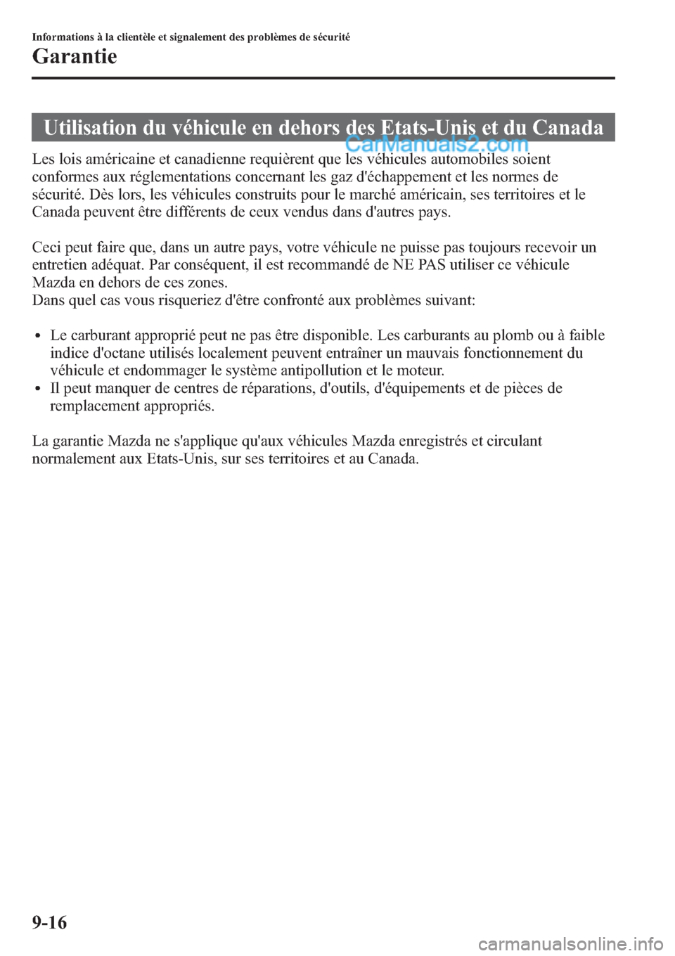MAZDA MODEL CX-9 2013 Manuel du propriétaire (in French) Utilisation du véhicule en dehors des Etats-Unis et du Canada
Les lois américaine et canadienne requièrent que les véhicules automobiles soient
conformes aux réglementations concernant les gaz d MAZDA MODEL CX-9 2013 Manuel du propriétaire (in French) Utilisation du véhicule en dehors des Etats-Unis et du Canada
Les lois américaine et canadienne requièrent que les véhicules automobiles soient
conformes aux réglementations concernant les gaz d