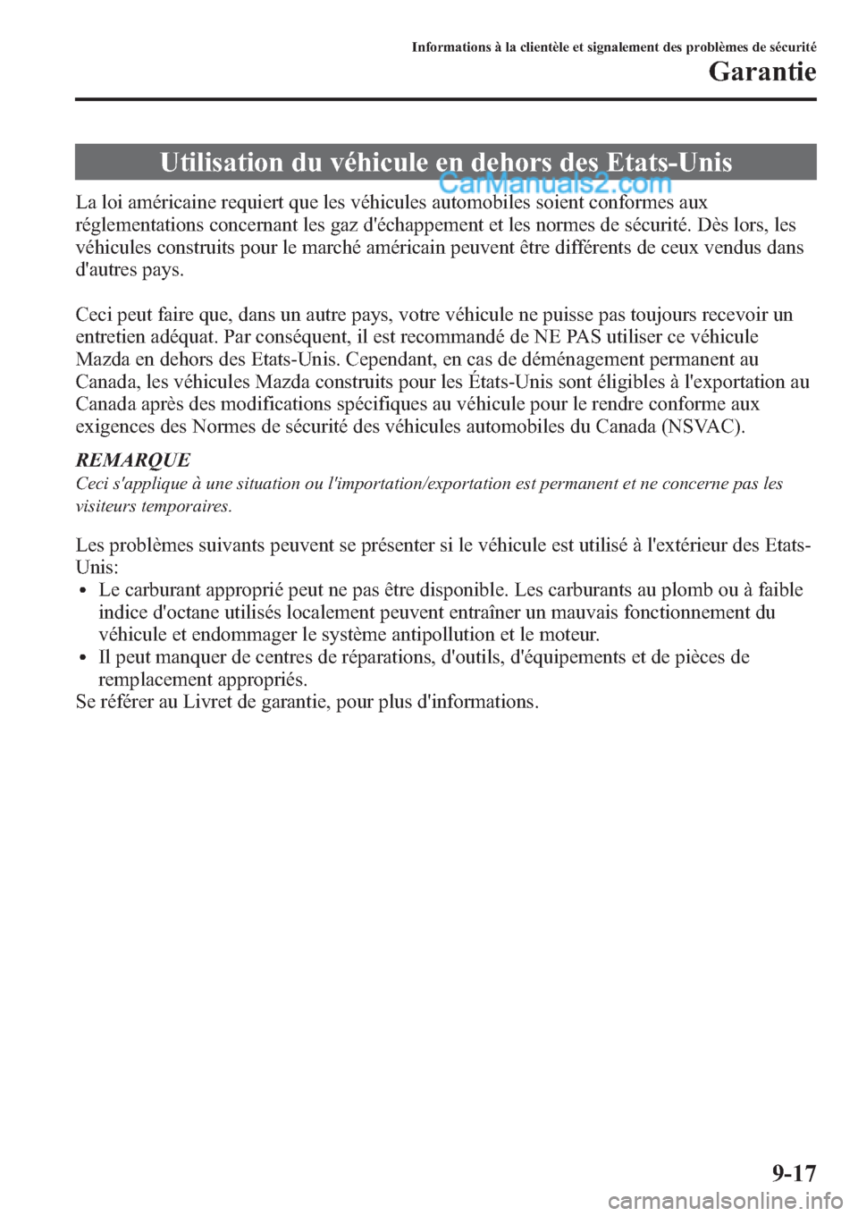 MAZDA MODEL CX-9 2013 Manuel du propriétaire (in French) Utilisation du véhicule en dehors des Etats-Unis
La loi américaine requiert que les véhicules automobiles soient conformes aux
réglementations concernant les gaz déchappement et les normes de s MAZDA MODEL CX-9 2013 Manuel du propriétaire (in French) Utilisation du véhicule en dehors des Etats-Unis
La loi américaine requiert que les véhicules automobiles soient conformes aux
réglementations concernant les gaz déchappement et les normes de s