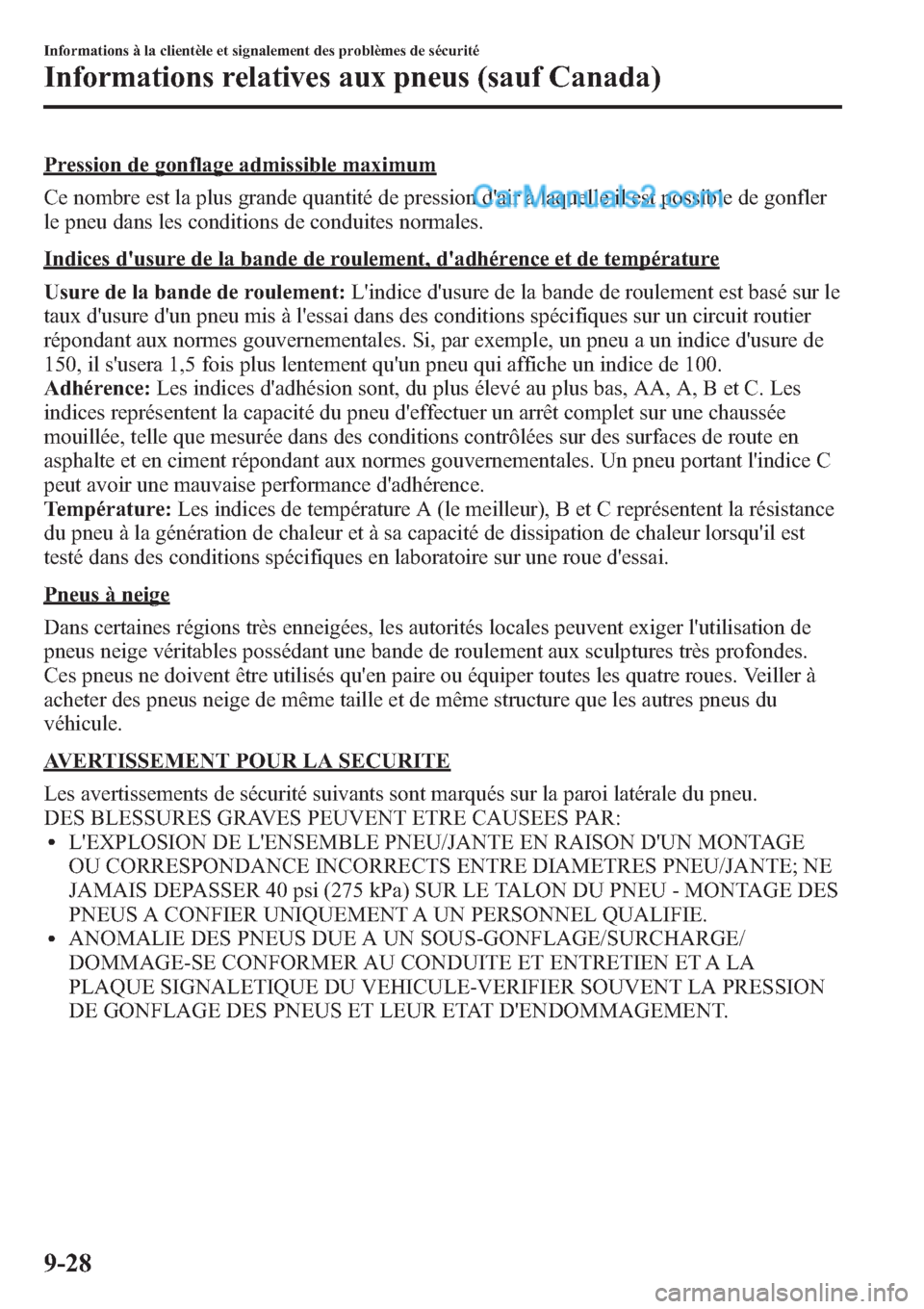 MAZDA MODEL CX-9 2013 Manuel du propriétaire (in French) Pression de gonflage admissible maximum
Ce nombre est la plus grande quantité de pression dair à laquelle il est possible de gonfler
le pneu dans les conditions de conduites normales.
Indices dusu MAZDA MODEL CX-9 2013 Manuel du propriétaire (in French) Pression de gonflage admissible maximum
Ce nombre est la plus grande quantité de pression dair à laquelle il est possible de gonfler
le pneu dans les conditions de conduites normales.
Indices dusu