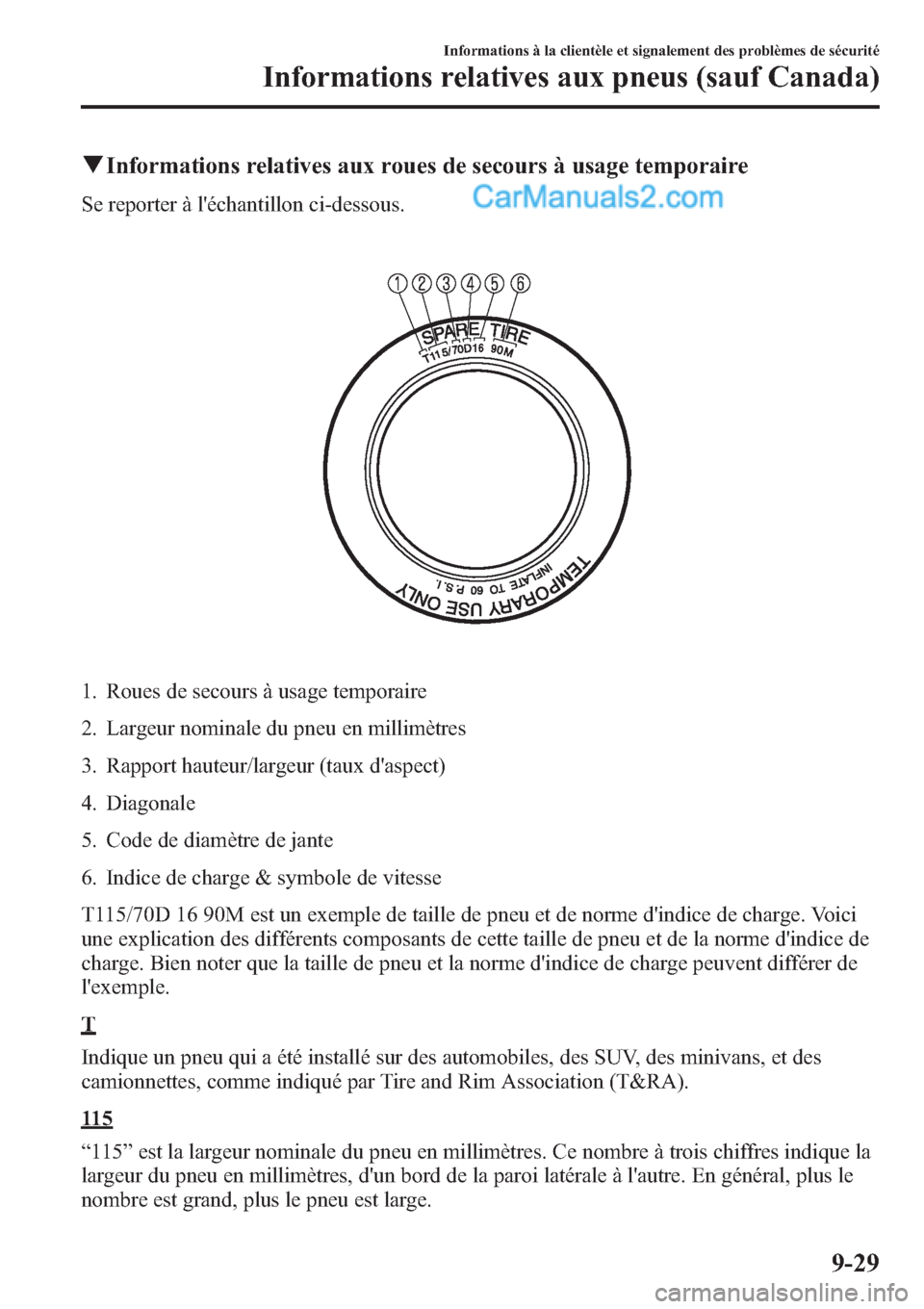 MAZDA MODEL CX-9 2013  Manuel du propriétaire (in French) qInformations relatives aux roues de secours à usage temporaire
Se reporter à léchantillon ci-dessous.
1. Roues de secours à usage temporaire
2. Largeur nominale du pneu en millimètres
3. Rappor