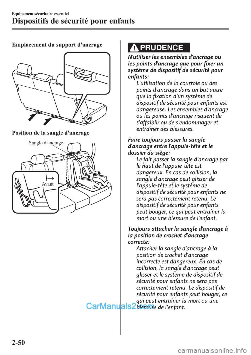 MAZDA MODEL CX-9 2013  Manuel du propriétaire (in French) Emplacement du support dancrage
Position de la sangle dancrage
Sangle dancrage
Avant
PRUDENCE
Nutiliser les ensembles dancrage ou
les points dancrage que pour fixer un
système de dispositif de 