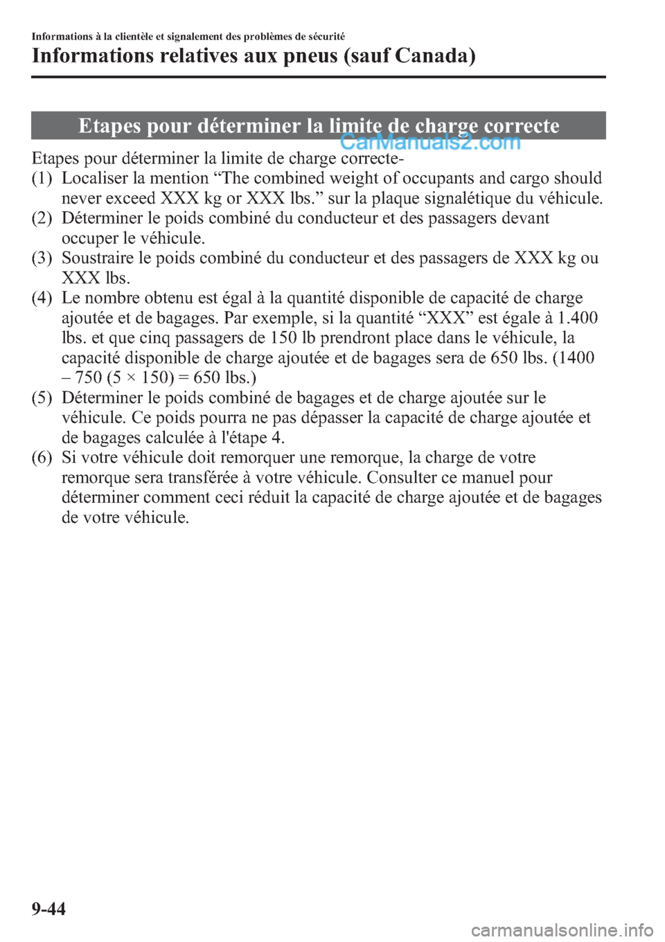 MAZDA MODEL CX-9 2013 Manuel du propriétaire (in French) Etapes pour déterminer la limite de charge correcte
Etapes pour déterminer la limite de charge correcte-
(1) Localiser la mention“The combined weight of occupants and cargo should
never exceed XXX MAZDA MODEL CX-9 2013 Manuel du propriétaire (in French) Etapes pour déterminer la limite de charge correcte
Etapes pour déterminer la limite de charge correcte-
(1) Localiser la mention“The combined weight of occupants and cargo should
never exceed XXX