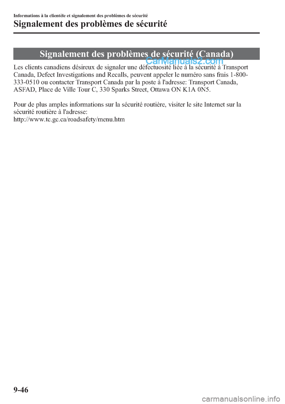 MAZDA MODEL CX-9 2013 Manuel du propriétaire (in French) Signalement des problèmes de sécurité (Canada)
Les clients canadiens désireux de signaler une défectuosité liée à la sécurité à Transport
Canada, Defect Investigations and Recalls, peuvent MAZDA MODEL CX-9 2013 Manuel du propriétaire (in French) Signalement des problèmes de sécurité (Canada)
Les clients canadiens désireux de signaler une défectuosité liée à la sécurité à Transport
Canada, Defect Investigations and Recalls, peuvent