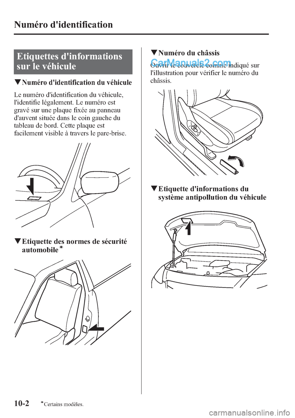 MAZDA MODEL CX-9 2013 Manuel du propriétaire (in French) Etiquettes dinformations
sur le véhicule
qNuméro didentification du véhicule
Le numéro didentification du véhicule,
lidentifie légalement. Le numéro est
gravé sur une plaque fixée au pann MAZDA MODEL CX-9 2013 Manuel du propriétaire (in French) Etiquettes dinformations
sur le véhicule
qNuméro didentification du véhicule
Le numéro didentification du véhicule,
lidentifie légalement. Le numéro est
gravé sur une plaque fixée au pann