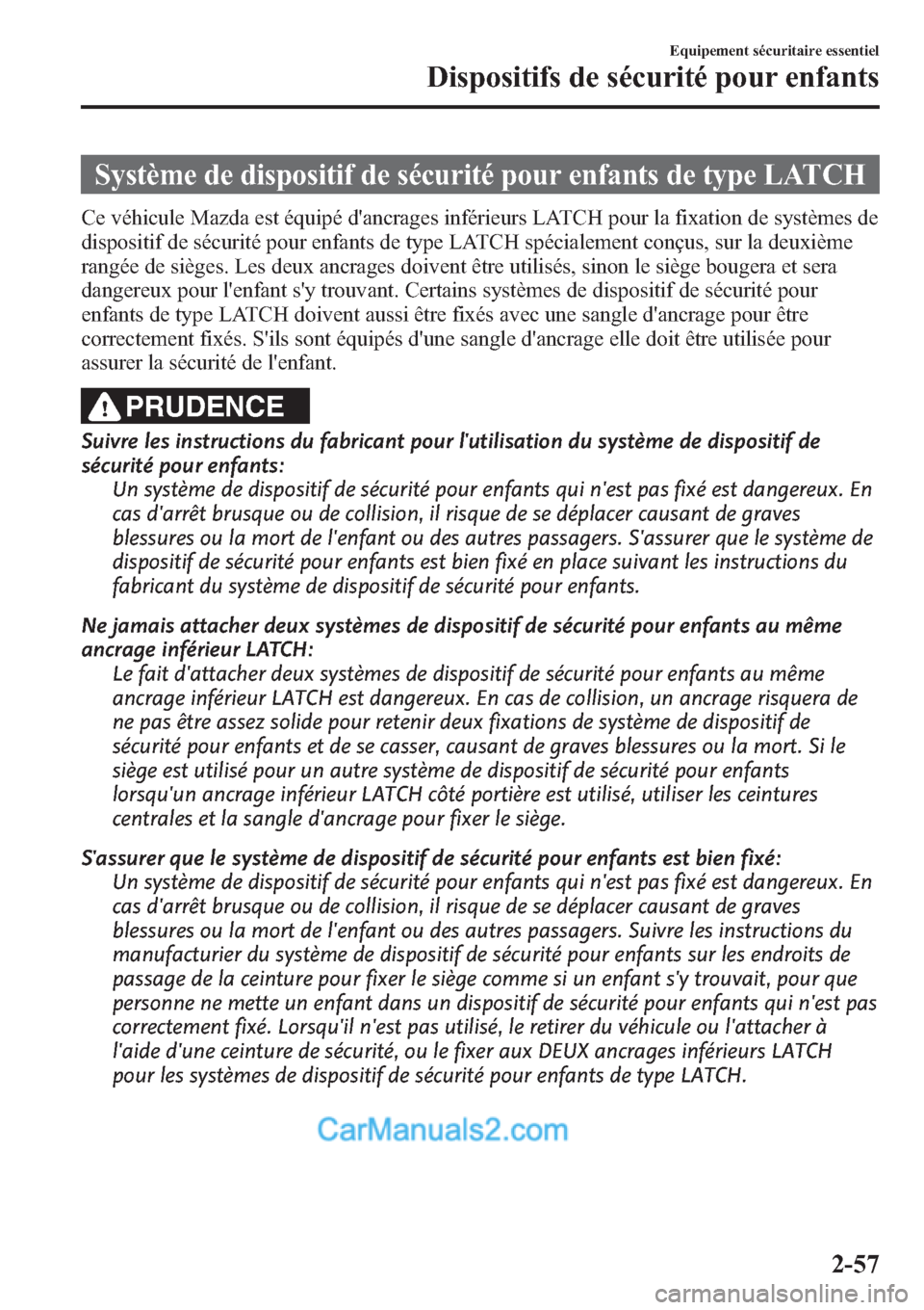 MAZDA MODEL CX-9 2013  Manuel du propriétaire (in French) Système de dispositif de sécurité pour enfants de type LATCH
Ce véhicule Mazda est équipé dancrages inférieurs LATCH pour la fixation de systèmes de
dispositif de sécurité pour enfants de t