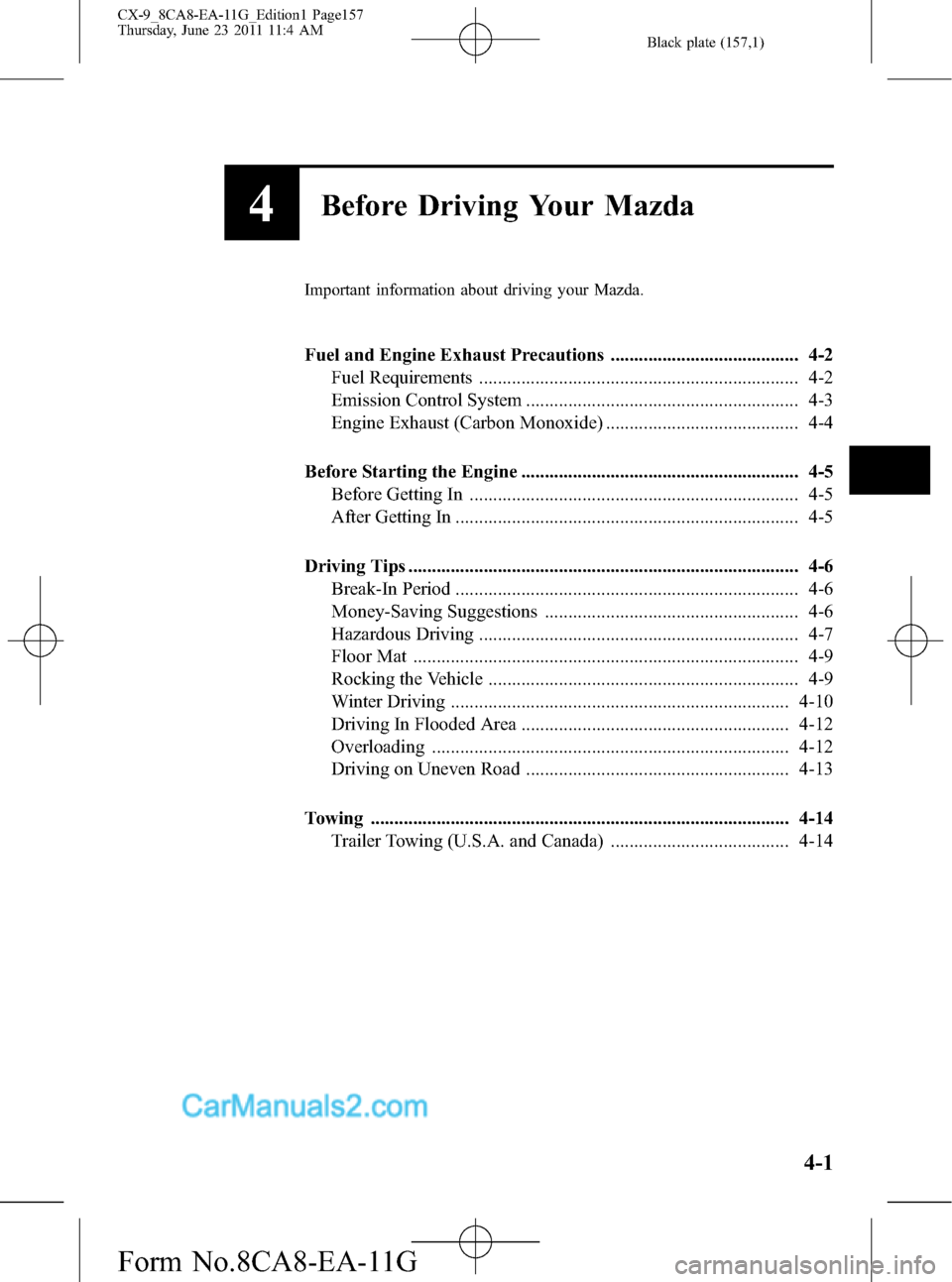 MAZDA MODEL CX-9 2012  Owners Manual (in English) Black plate (157,1)
4Before Driving Your Mazda
Important information about driving your Mazda.
Fuel and Engine Exhaust Precautions ........................................ 4-2
Fuel Requirements ......