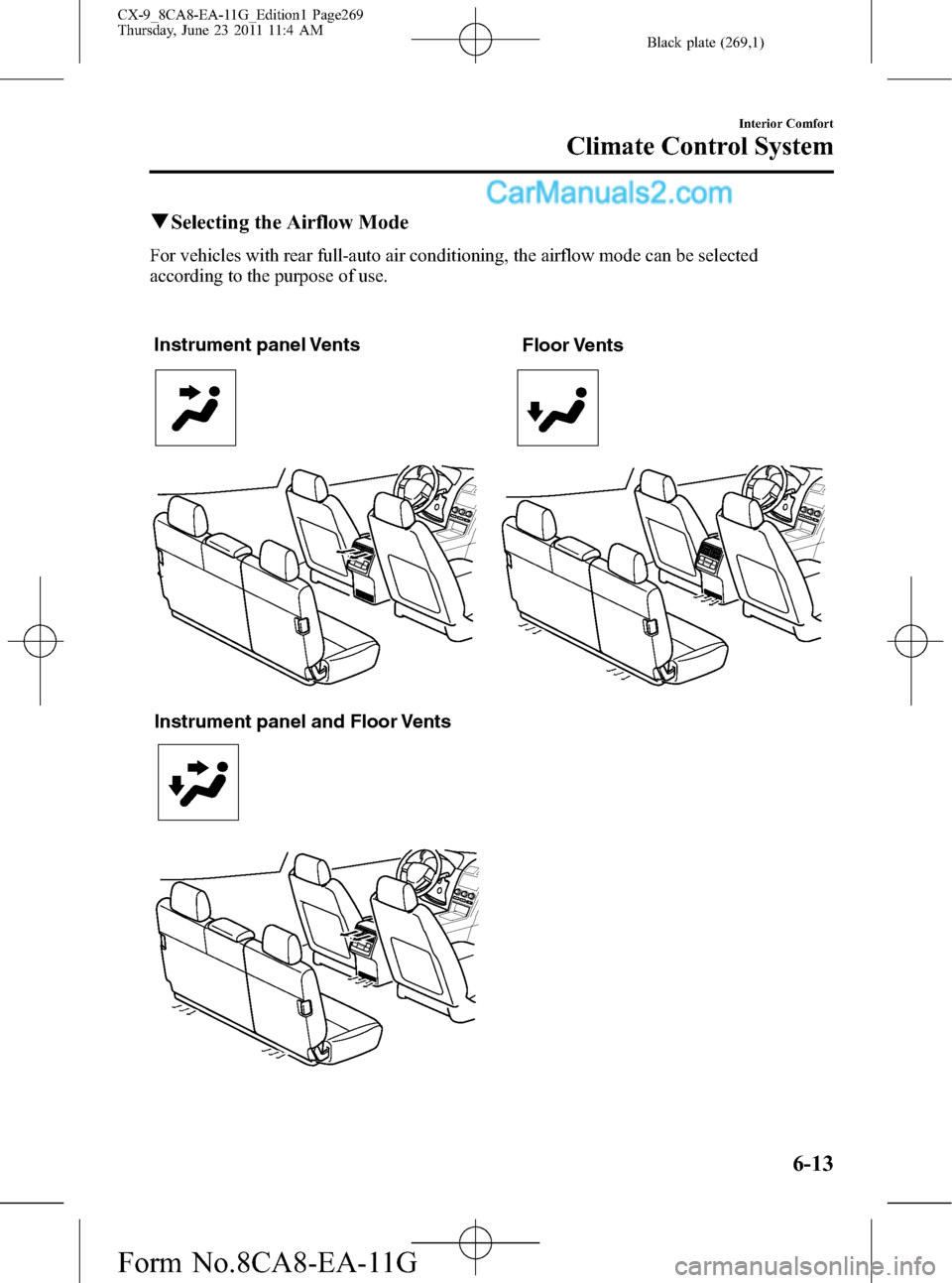 MAZDA MODEL CX-9 2012  Owners Manual (in English) Black plate (269,1)
qSelecting the Airflow Mode
For vehicles with rear full-auto air conditioning, the airflow mode can be selected
according to the purpose of use.
Instrument panel Vents
Floor Vents
