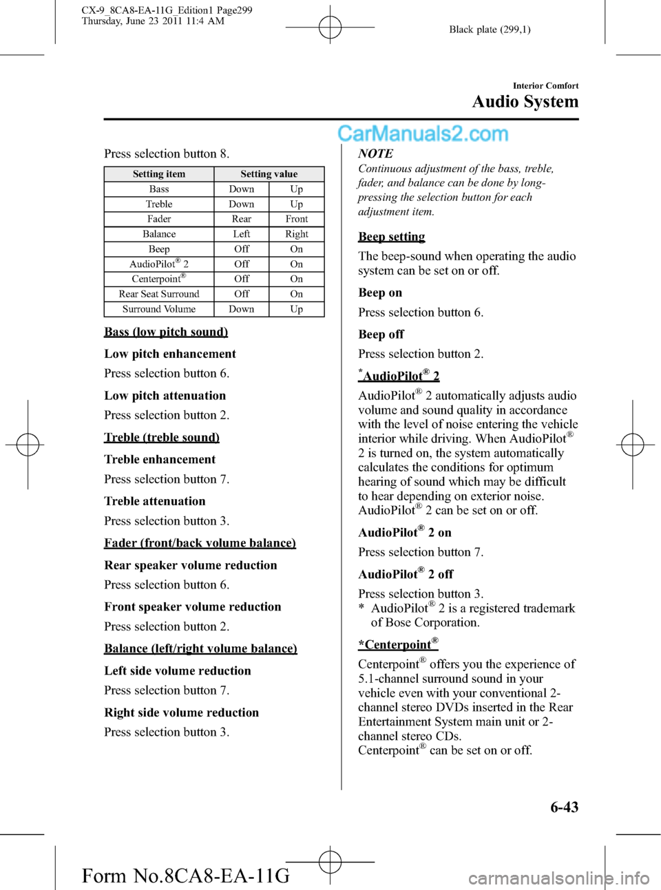 MAZDA MODEL CX-9 2012  Owners Manual (in English) Black plate (299,1)
Press selection button 8.
Setting item Setting value
Bass Down Up
Treble Down Up
Fader Rear Front
Balance Left Right
Beep Off On
AudioPilot
®2 Off On
Centerpoint®Off On
Rear Seat