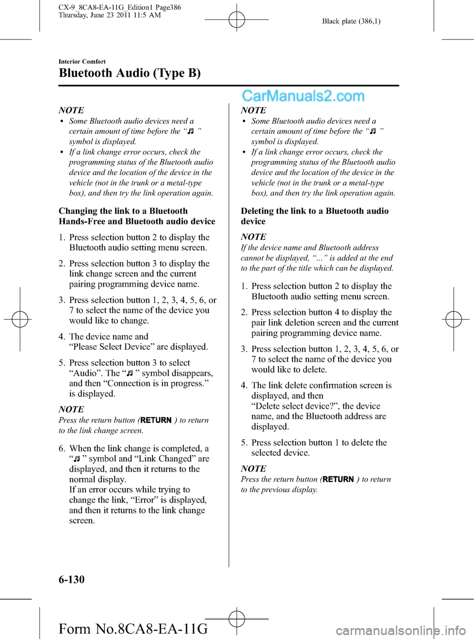 MAZDA MODEL CX-9 2012 Owners Manual (in English) Black plate (386,1)
NOTElSome Bluetooth audio devices need a
certain amount of time before the“
”
symbol is displayed.
lIf a link change error occurs, check the
programming status of the Bluetooth MAZDA MODEL CX-9 2012 Owners Manual (in English) Black plate (386,1)
NOTElSome Bluetooth audio devices need a
certain amount of time before the“
”
symbol is displayed.
lIf a link change error occurs, check the
programming status of the Bluetooth