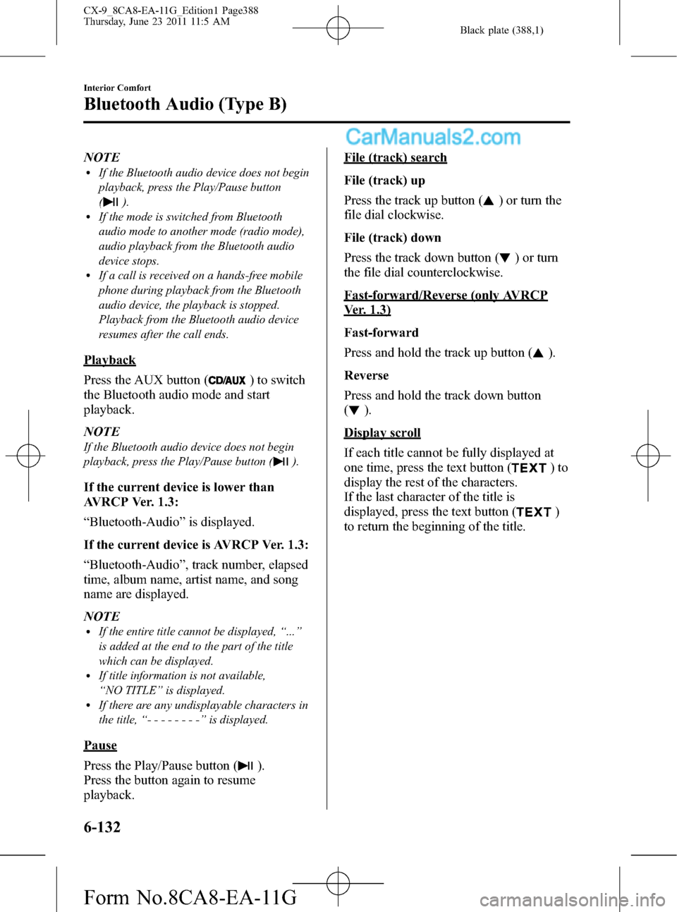 MAZDA MODEL CX-9 2012 (in English) Owners Guide Black plate (388,1)
NOTElIf the Bluetooth audio device does not begin
playback, press the Play/Pause button
(
).lIf the mode is switched from Bluetooth
audio mode to another mode (radio mode),
audio p MAZDA MODEL CX-9 2012 (in English) Owners Guide Black plate (388,1)
NOTElIf the Bluetooth audio device does not begin
playback, press the Play/Pause button
(
).lIf the mode is switched from Bluetooth
audio mode to another mode (radio mode),
audio p