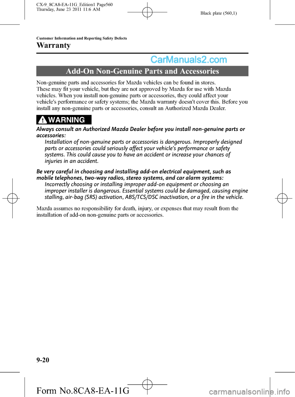 MAZDA MODEL CX-9 2012 Owners Manual (in English) Black plate (560,1)
Add-On Non-Genuine Parts and Accessories
Non-genuine parts and accessories for Mazda vehicles can be found in stores.
These may fit your vehicle, but they are not approved by Mazda MAZDA MODEL CX-9 2012 Owners Manual (in English) Black plate (560,1)
Add-On Non-Genuine Parts and Accessories
Non-genuine parts and accessories for Mazda vehicles can be found in stores.
These may fit your vehicle, but they are not approved by Mazda