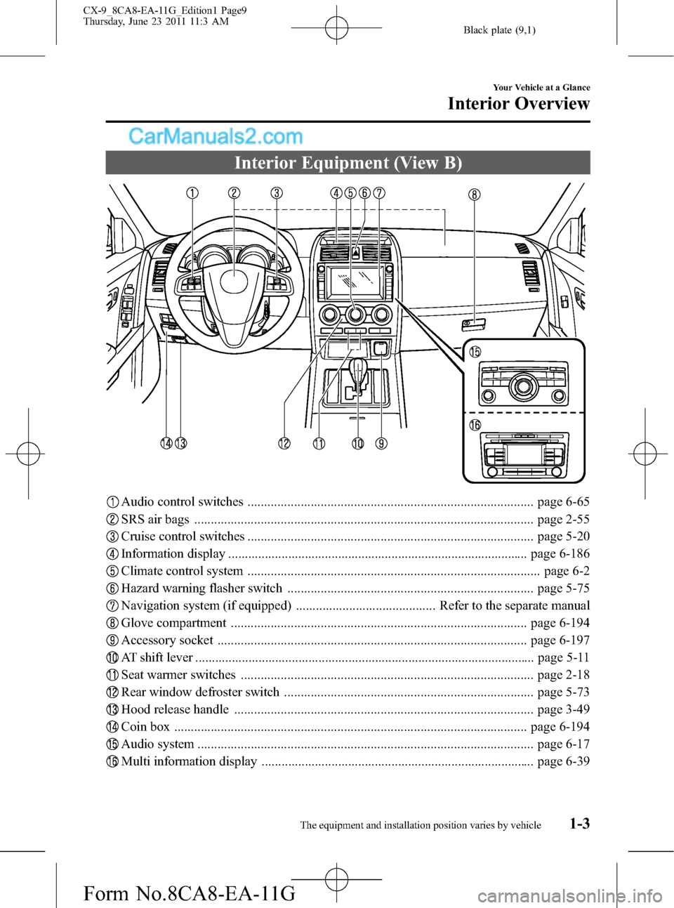 MAZDA MODEL CX-9 2012  Owners Manual (in English) Black plate (9,1)
Interior Equipment (View B)
Audio control switches ...................................................................................... page 6-65
SRS air bags .....................