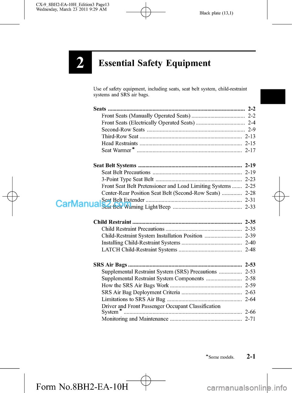 MAZDA MODEL CX-9 2011  Owners Manual (in English) Black plate (13,1)
2Essential Safety Equipment
Use of safety equipment, including seats, seat belt system, child-restraint
systems and SRS air bags.
Seats .............................................
