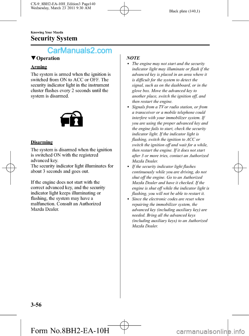 MAZDA MODEL CX-9 2011  Owners Manual (in English) Black plate (140,1)
qOperation
Arming
The system is armed when the ignition is
switched from ON to ACC or OFF. The
security indicator light in the instrument
cluster flashes every 2 seconds until the
