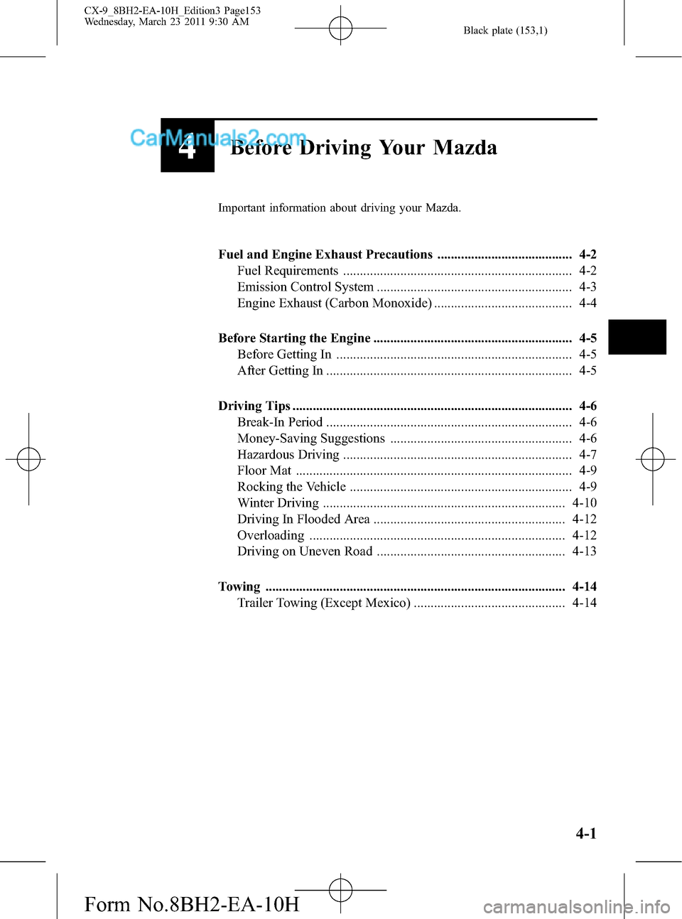 MAZDA MODEL CX-9 2011  Owners Manual (in English) Black plate (153,1)
4Before Driving Your Mazda
Important information about driving your Mazda.
Fuel and Engine Exhaust Precautions ........................................ 4-2
Fuel Requirements ......