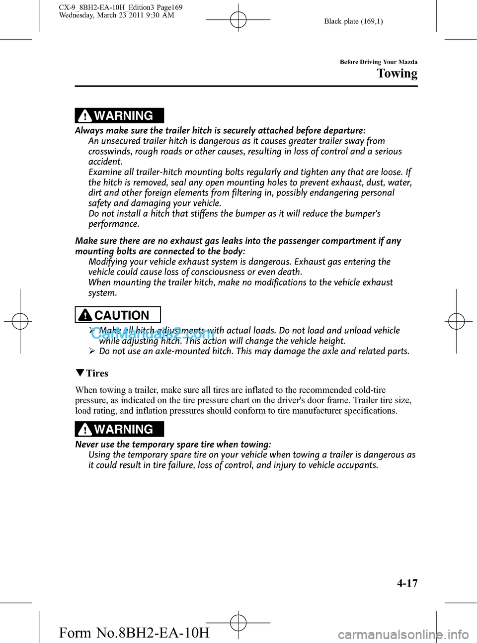 MAZDA MODEL CX-9 2011  Owners Manual (in English) Black plate (169,1)
WARNING
Always make sure the trailer hitch is securely attached before departure:
An unsecured trailer hitch is dangerous as it causes greater trailer sway from
crosswinds, rough r