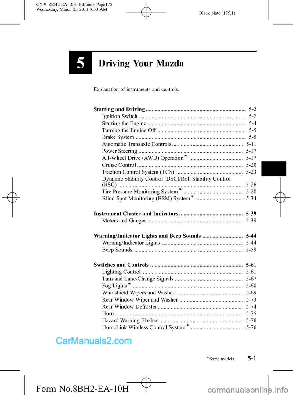 MAZDA MODEL CX-9 2011  Owners Manual (in English) Black plate (175,1)
5Driving Your Mazda
Explanation of instruments and controls.
Starting and Driving ..................................................................... 5-2
Ignition Switch ........