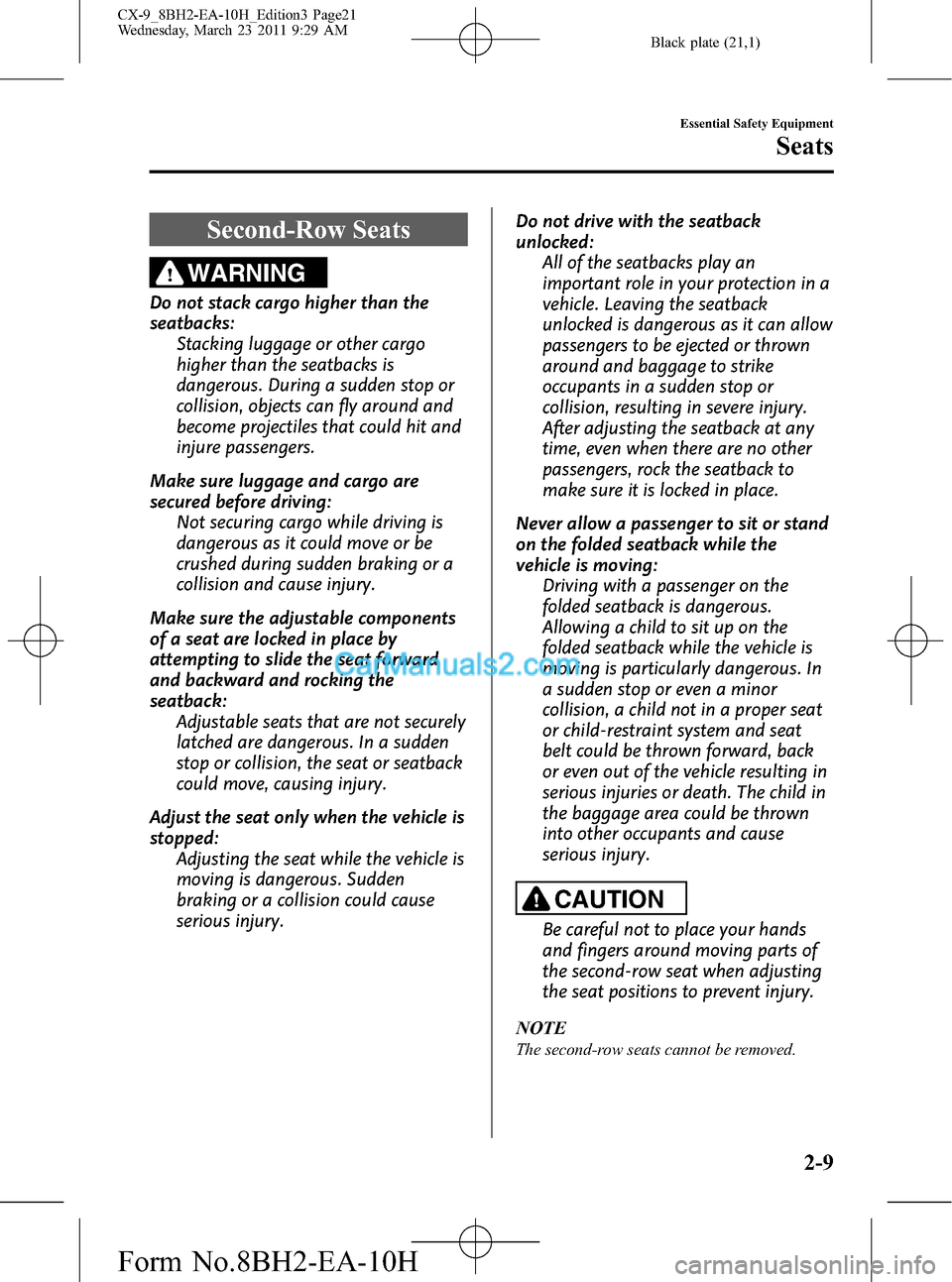 MAZDA MODEL CX-9 2011   (in English) Owners Manual Black plate (21,1)
Second-Row Seats
WARNING
Do not stack cargo higher than the
seatbacks:
Stacking luggage or other cargo
higher than the seatbacks is
dangerous. During a sudden stop or
collision, obj