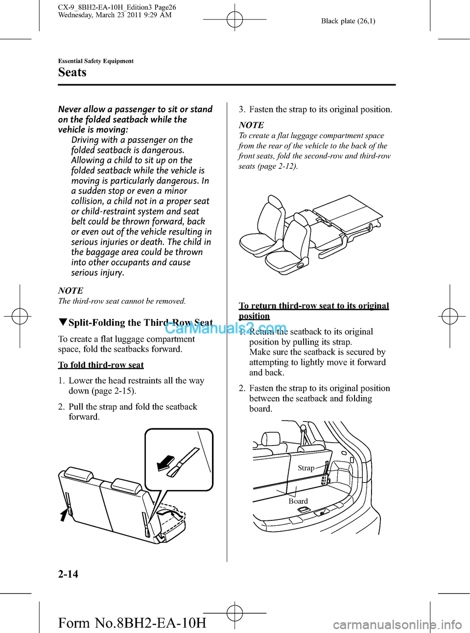 MAZDA MODEL CX-9 2011  Owners Manual (in English) Black plate (26,1)
Never allow a passenger to sit or stand
on the folded seatback while the
vehicle is moving:
Driving with a passenger on the
folded seatback is dangerous.
Allowing a child to sit up 