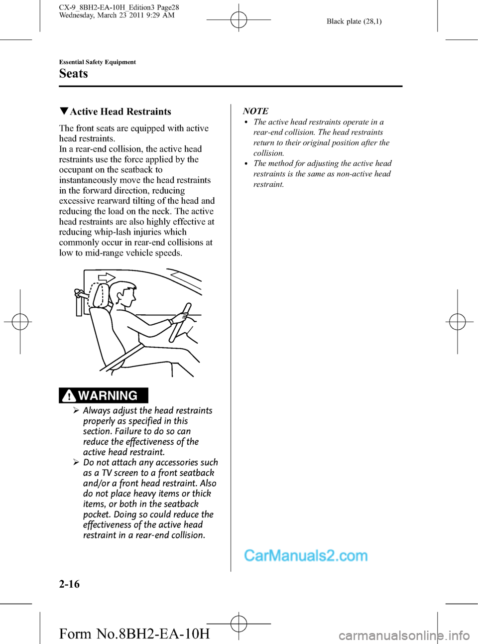 MAZDA MODEL CX-9 2011   (in English) Owners Manual Black plate (28,1)
qActive Head Restraints
The front seats are equipped with active
head restraints.
In a rear-end collision, the active head
restraints use the force applied by the
occupant on the se