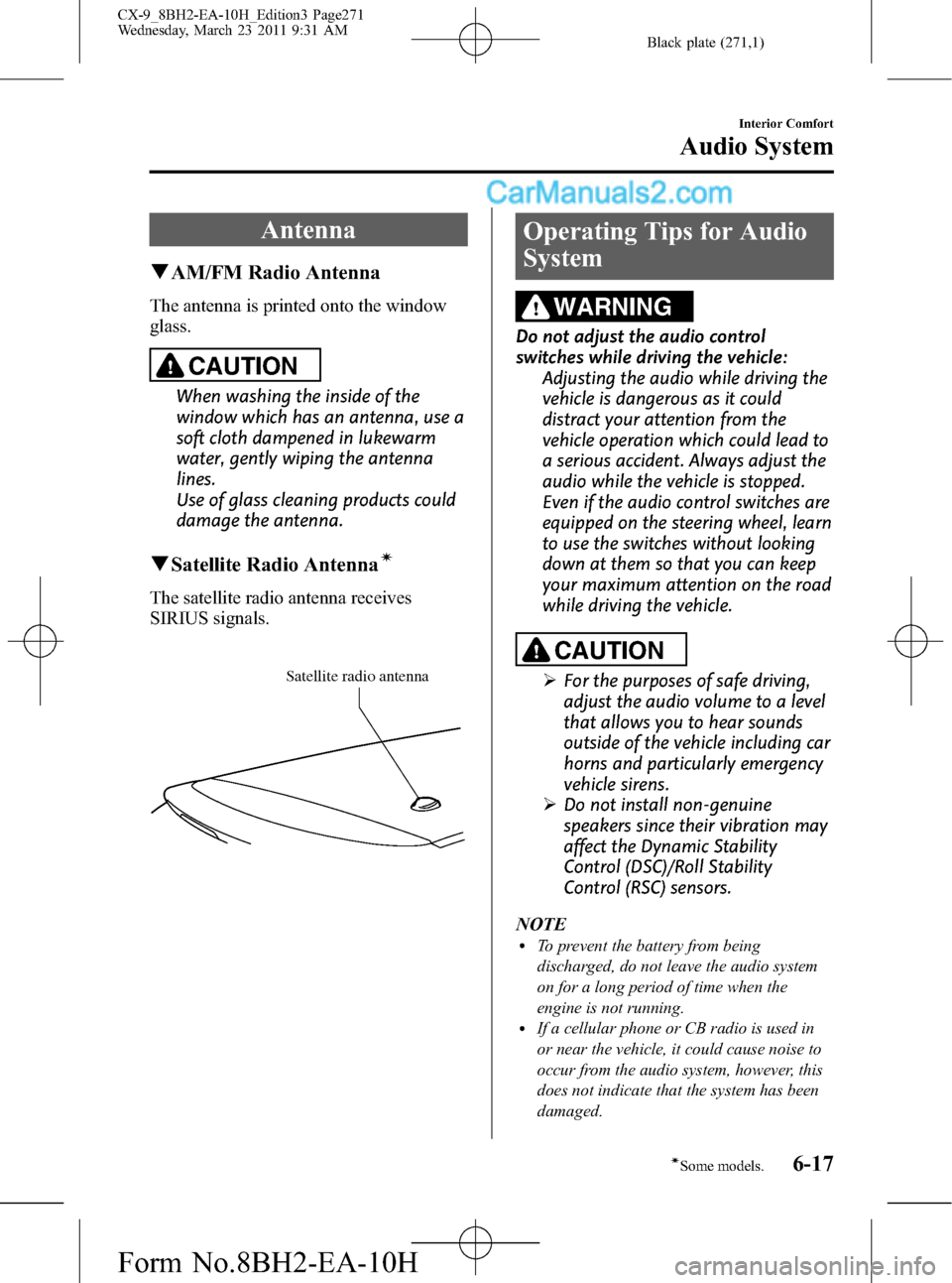 MAZDA MODEL CX-9 2011  Owners Manual (in English) Black plate (271,1)
Antenna
qAM/FM Radio Antenna
The antenna is printed onto the window
glass.
CAUTION
When washing the inside of the
window which has an antenna, use a
soft cloth dampened in lukewarm