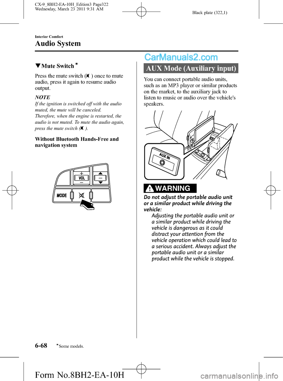 MAZDA MODEL CX-9 2011  Owners Manual (in English) Black plate (322,1)
qMute Switchí
Press the mute switch () once to mute
audio, press it again to resume audio
output.
NOTE
If the ignition is switched off with the audio
muted, the mute will be cance