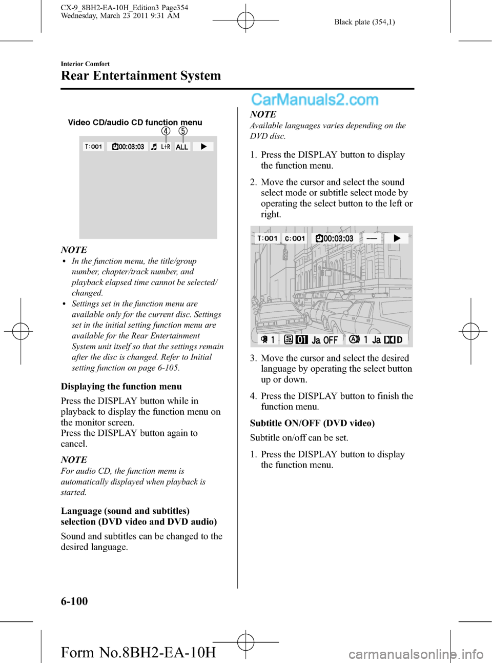 MAZDA MODEL CX-9 2011 (in English) Workshop Manual Black plate (354,1)
Video CD/audio CD function menu
NOTElIn the function menu, the title/group
number, chapter/track number, and
playback elapsed time cannot be selected/
changed.
lSettings set in the MAZDA MODEL CX-9 2011 (in English) Workshop Manual Black plate (354,1)
Video CD/audio CD function menu
NOTElIn the function menu, the title/group
number, chapter/track number, and
playback elapsed time cannot be selected/
changed.
lSettings set in the