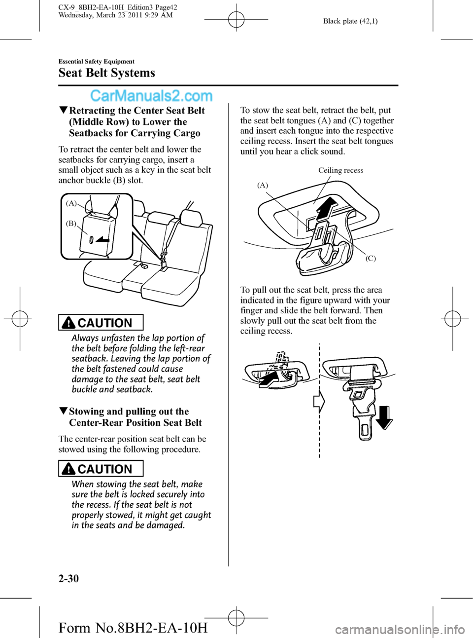 MAZDA MODEL CX-9 2011  Owners Manual (in English) Black plate (42,1)
qRetracting the Center Seat Belt
(Middle Row) to Lower the
Seatbacks for Carrying Cargo
To retract the center belt and lower the
seatbacks for carrying cargo, insert a
small object 