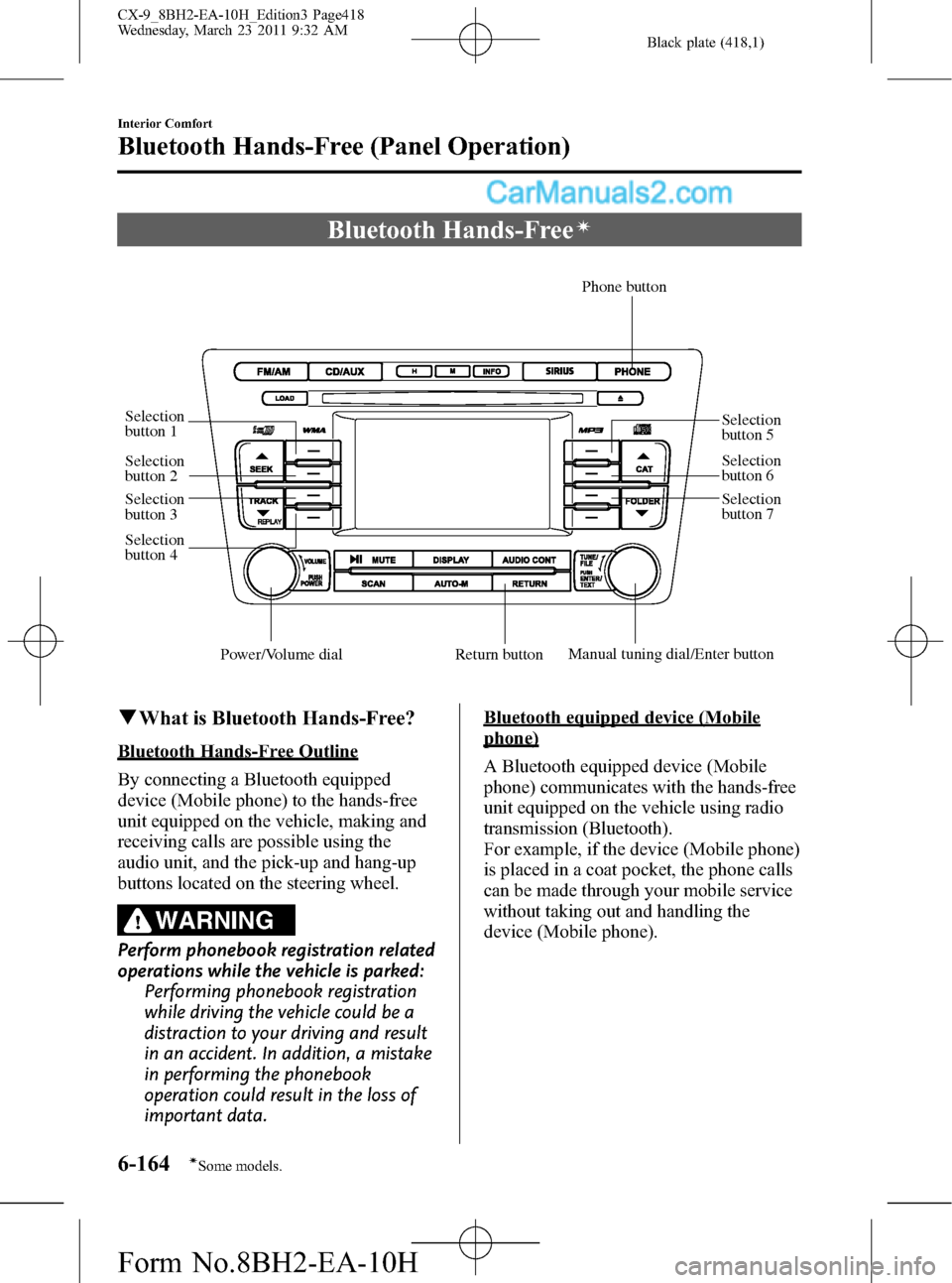 MAZDA MODEL CX-9 2011  Owners Manual (in English) Black plate (418,1)
Bluetooth Hands-Freeí
Selection 
button 1
Selection 
button 2
Selection 
button 3
Selection 
button 4Selection 
button 5
Selection 
button 6
Selection 
button 7
Return button
Phon