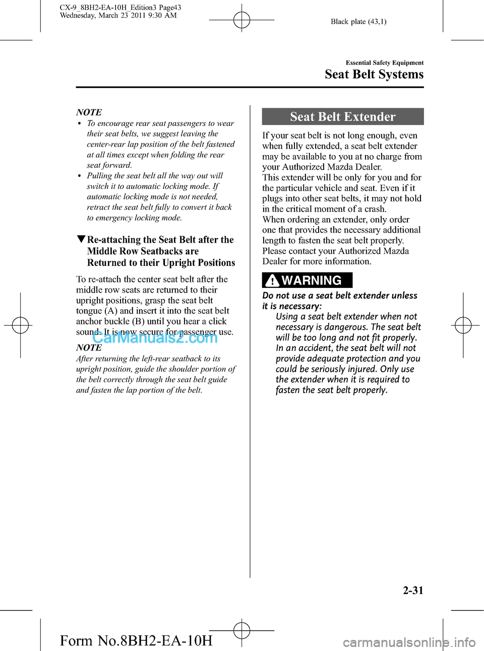 MAZDA MODEL CX-9 2011   (in English) Service Manual Black plate (43,1)
NOTElTo encourage rear seat passengers to wear
their seat belts, we suggest leaving the
center-rear lap position of the belt fastened
at all times except when folding the rear
seat 