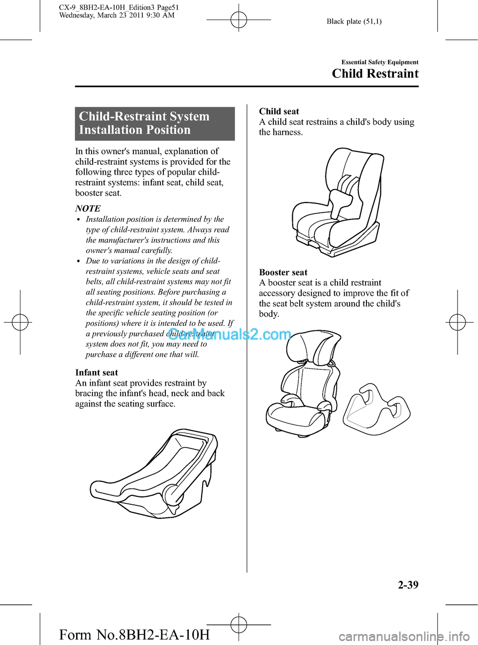 MAZDA MODEL CX-9 2011   (in English) Workshop Manual Black plate (51,1)
Child-Restraint System
Installation Position
In this owners manual, explanation of
child-restraint systems is provided for the
following three types of popular child-
restraint sys