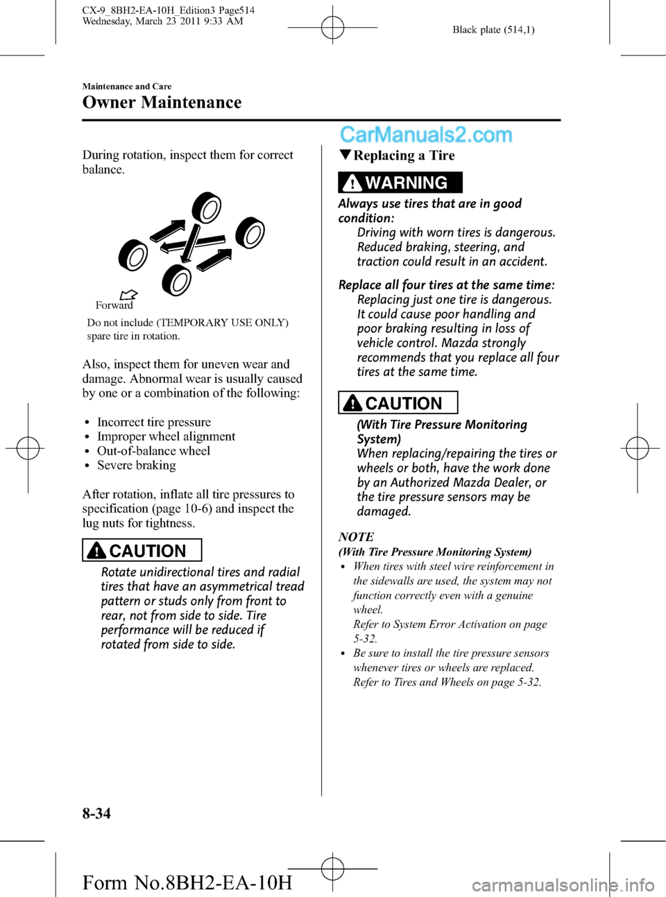 MAZDA MODEL CX-9 2011  Owners Manual (in English) Black plate (514,1)
During rotation, inspect them for correct
balance.
Do not include (TEMPORARY USE ONLY) 
spare tire in rotation.Forward
Also, inspect them for uneven wear and
damage. Abnormal wear 