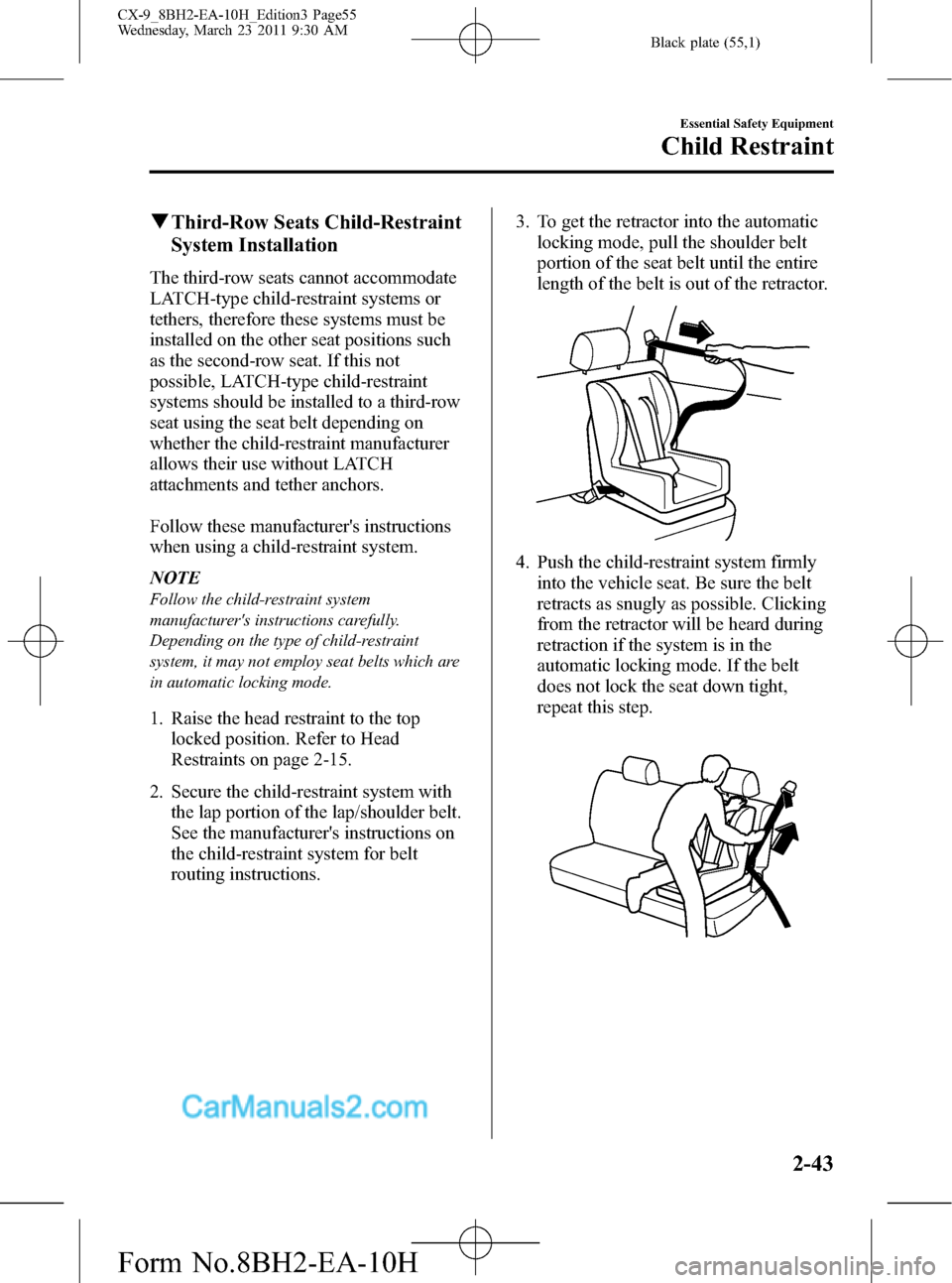 MAZDA MODEL CX-9 2011  Owners Manual (in English) Black plate (55,1)
qThird-Row Seats Child-Restraint
System Installation
The third-row seats cannot accommodate
LATCH-type child-restraint systems or
tethers, therefore these systems must be
installed 