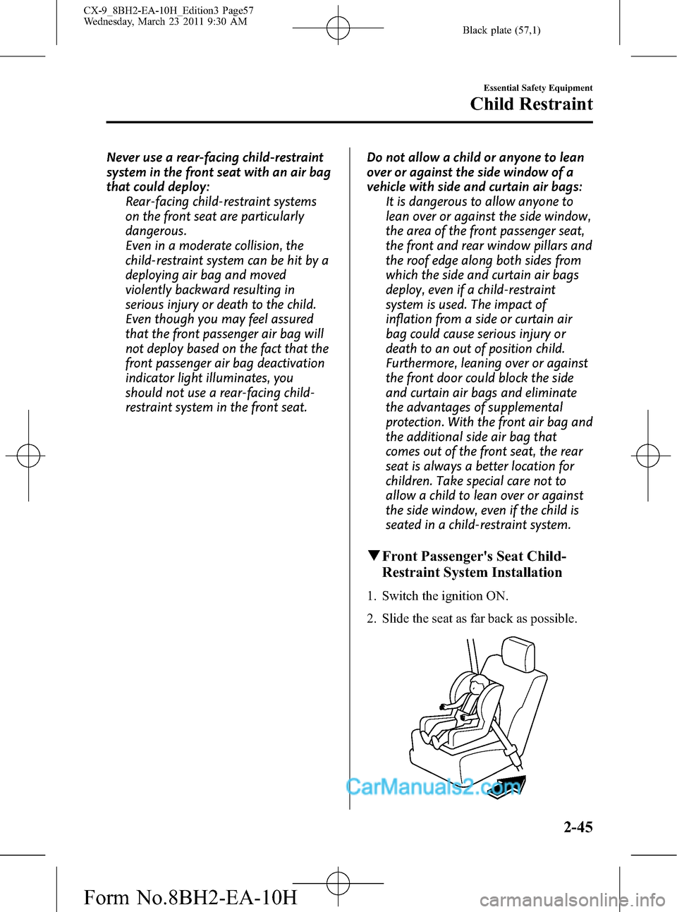 MAZDA MODEL CX-9 2011  Owners Manual (in English) Black plate (57,1)
Never use a rear-facing child-restraint
system in the front seat with an air bag
that could deploy:
Rear-facing child-restraint systems
on the front seat are particularly
dangerous.