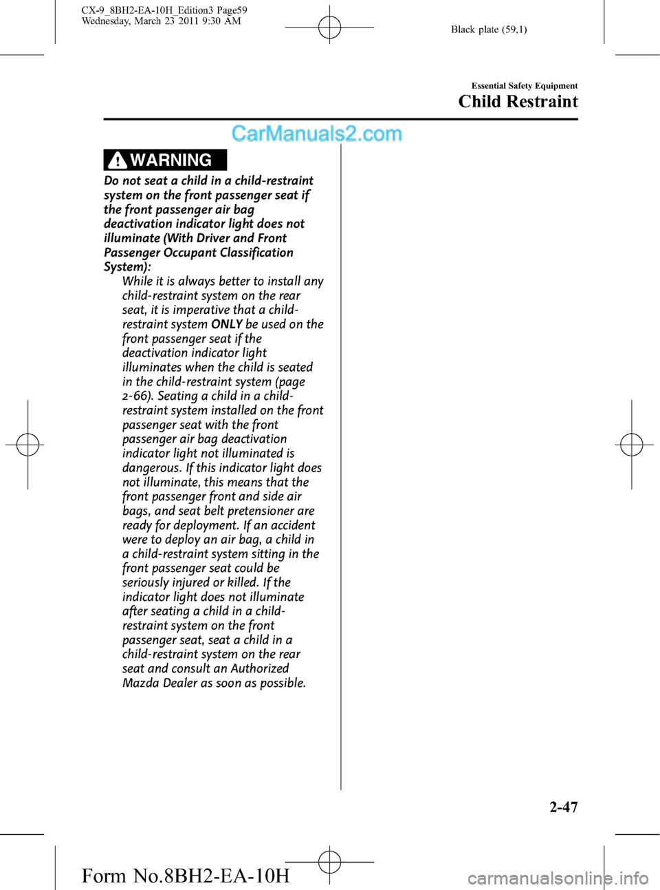 MAZDA MODEL CX-9 2011   (in English) Workshop Manual Black plate (59,1)
WARNING
Do not seat a child in a child-restraint
system on the front passenger seat if
the front passenger air bag
deactivation indicator light does not
illuminate (With Driver and 
